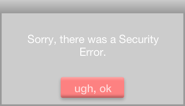 A pop up that appears when there was a security error.