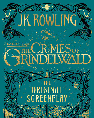 Fantastic Beasts The Crimes Of Grindelwald The Original Screenplay Harry Potter Wiki Fandom