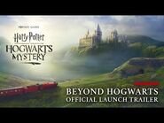 Harry Potter- Hogwarts Mystery - Official "Beyond Hogwarts" Launch Trailer