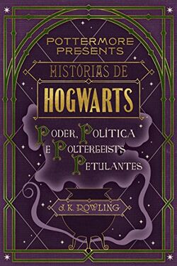 Histórias de Hogwarts - Poder, Política e Poltergeists Petulantes