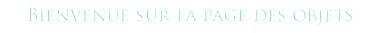 Bienvenue objets