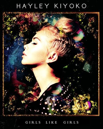Girls Like Girls Hayley Kiyoko Wiki Fandom Girls Like Girls Hayley Kiyoko Wiki Fandom