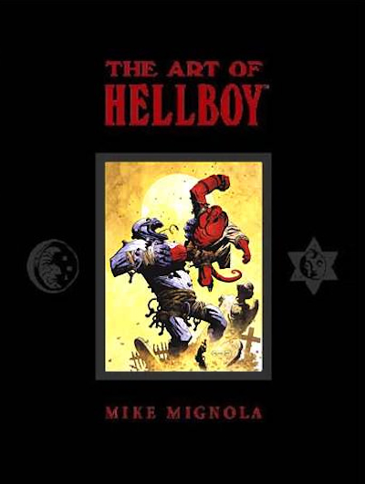 Tｈｅ　Ａｒｔ　ｏｆ　Ｈｅｌｌｂｏｙ The Art of Hellboy: Mignola, Mike, Mignola, Mike