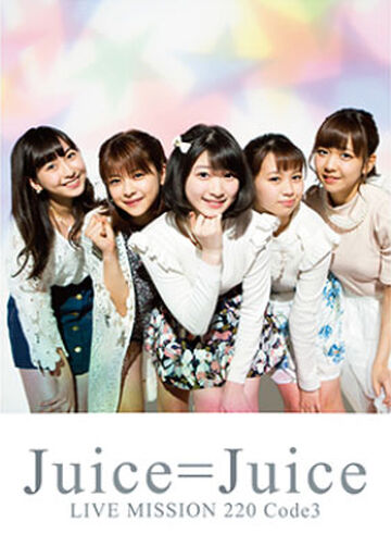 Juiceu003dJuice LIVE MISSION 220 ~Code3 Special→Growing Up!~ | Hello! Project  Wiki | Fandom
