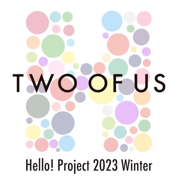 Hello! Project 2023 Winter ~TWO OF US~ | Hello! Project Wiki 