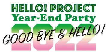 Hello! Project Year-End Party 2022 ~GOOD BYE & HELLO!~ | Hello 