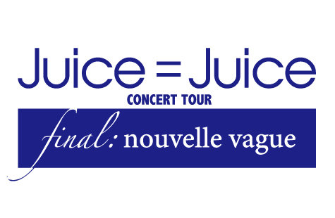 Juice=Juice CONCERT TOUR ~final: nouvelle vague~ | Hello! Project 