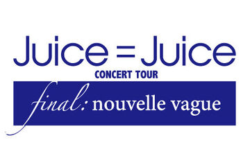 Juice=Juice CONCERT TOUR ~final: nouvelle vague~ | Hello