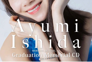 Morning Musume '24 Ishida Ayumi Sotsugyou Kinen Graduation Morning Musume '24 Ishida Ayumi Sotsugyou Kinen Graduation