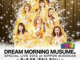 Dream Morning Musume Special LIVE 2012 Nippon Budokan ~Dai Isshou Shuumaku "Yuusha Tachi, Shuugou Seyo"~