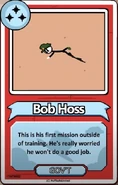 Bob Hoss This is his first mission outside of training. He's really worried he won't do a good job. ------------GOV'T------------