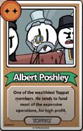 Albert Poshley One of the wealthiest Toppat members. He tends to fund most of the expensive operations, for high profit. ------------TOPPAT------------