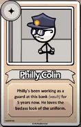 Philly Colin Philly's been working as a guard at this bank (vault) for 5 years now. He loves the badass look of the uniform.