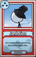 Jarsh Finx He's secretly been considering leaving the Toppat Clan. ------------TOPPAT------------