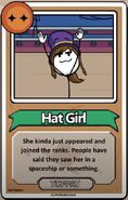 Hat Girl She kinda just appeared and joined the ranks. People have said they saw her in a spaceship or something. ------------TOPPAT------------