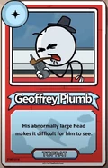 Geoffrey Plumb His abnormally large head makes it difficult for him to see. ------------TOPPAT------------
