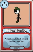 Phlex Hamley A meathead. Unleash him and he's like a mad dog. ------------GOV'T------------