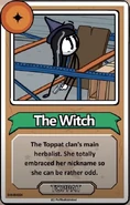 The Witch The Toppat clan's main herbalist. She toatally embraced her nickname so she can be rather odd. ------------TOPPAT------------