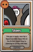 Skeev This guy is seedy, even for a Toppat member. Keep this on the DL but I heard they're planning to cut ties with him. ------------TOPPAT------------