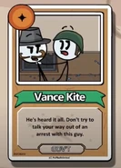 Vance Kite He's heard it all. Don't try to talk your way out of an arrest with this guy. ------------GOV'T------------