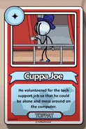 Cuppa Joe He volunteered for the tech support job so that he could be alone and mess around on the computer. ------------TOPPAT------------