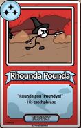 Rhounda Pounda "Rounda gon' Poundya!" - His catchphrase ------------TOPPAT------------