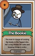 The Bookie The man in charge of cooking the books in the Toppat clan. He's a big stickler for rules and keeping things in order. ------------TOPPAT------------