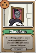Cloudface He lost his position as leader because people couldn't understand his commands through his beard. ------------TOPPAT------------