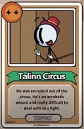 Talinn Circus He was recruited out of the circus. He's an acrobatic wizard and really dificult to deal with in a fight. ------------TOPPAT------------