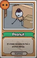 Peanut It's ironic because he has a peanut allergy. ------------TOPPAT------------