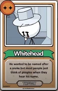 Whitehead He wanted to be named after a snake but most people just think of pimples when they hear his name. ------------TOPPAT------------