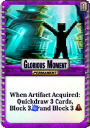 Glorious Moment: Permanent. When Artifact Acquired: Quickdraw 3 Cards, Block 3 Clank and Block 3 Hazard.
