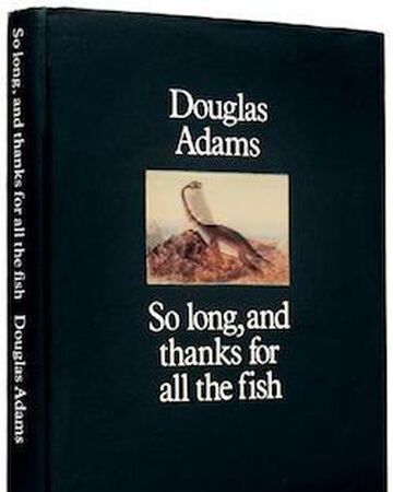 So Long And Thanks For All The Fish Hitchhikers Fandom So Long And Thanks For All The Fish Hitchhikers Fandom