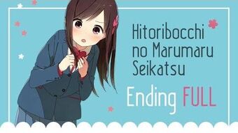 Hitoribocchi no Marumaruseikatsu - Ending
