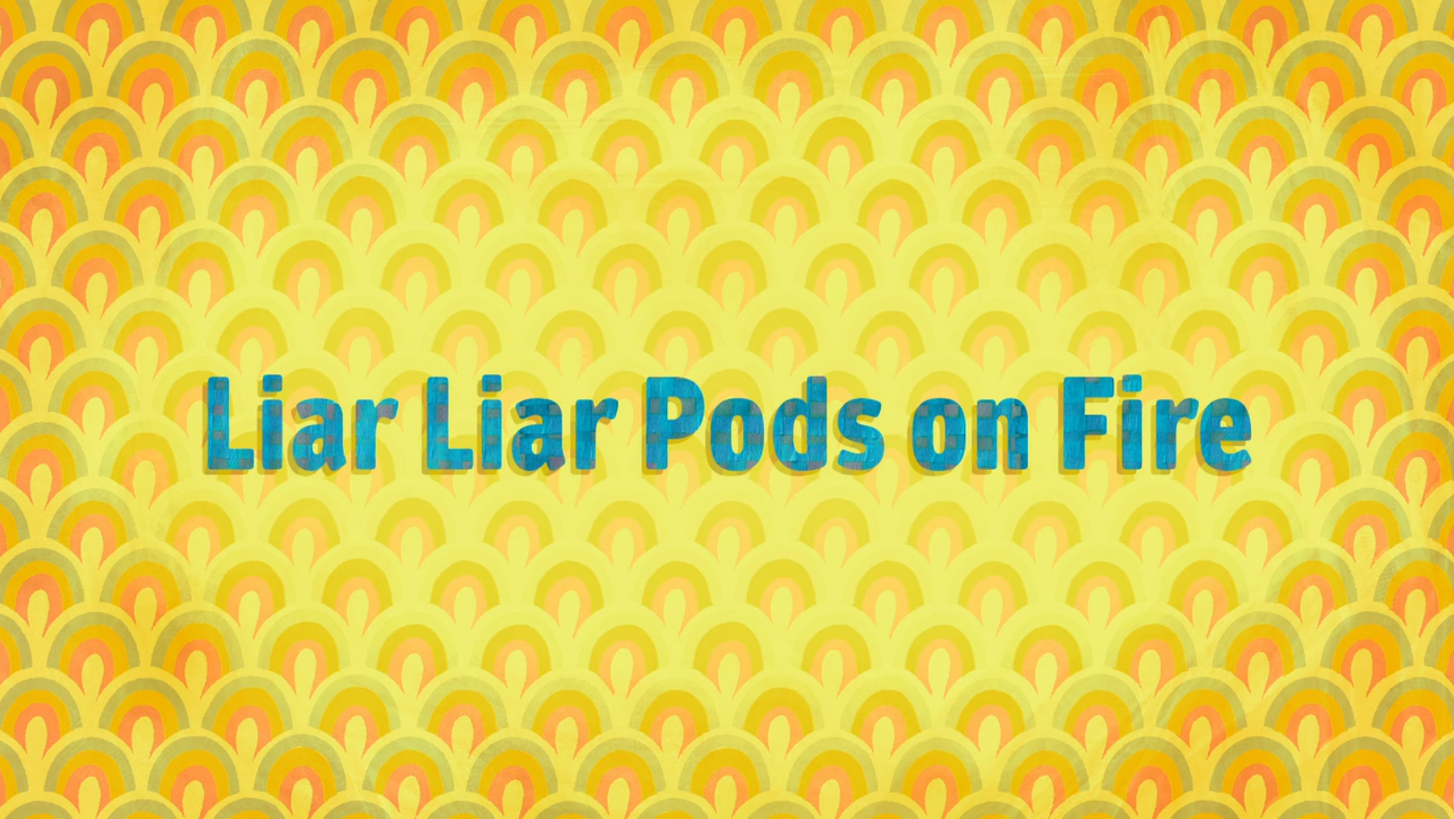 Liar Liar Pods On Fire Home 15 Wiki Fandom Liar Liar Pods On Fire Home 15 Wiki Fandom