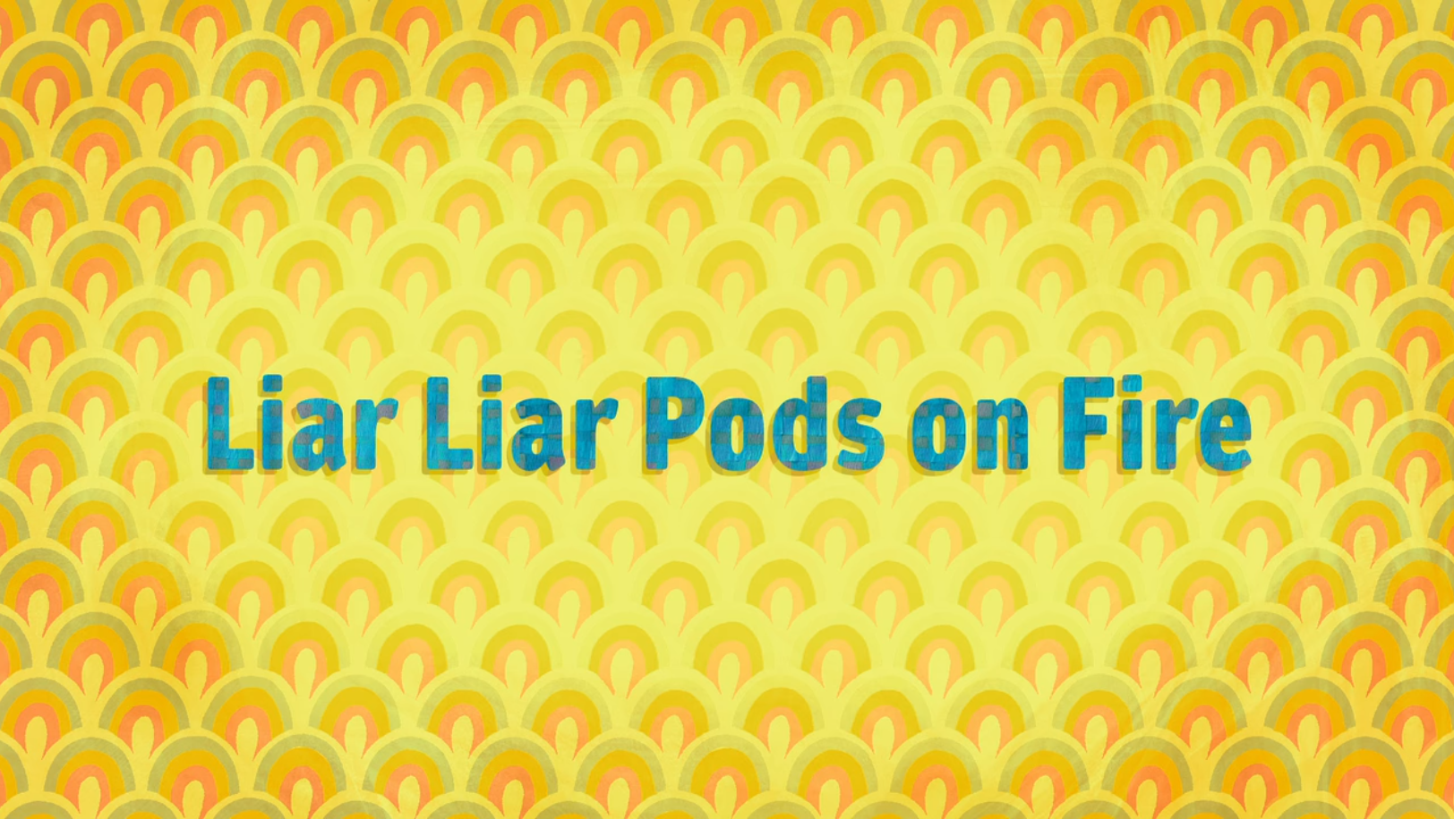 Liar Liar Pods On Fire Home 15 Wiki Fandom