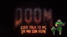 The  for Doom was 'Doom Ever Talk To Me Or My Son Again