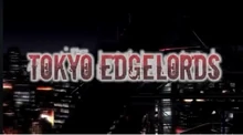 The  for Tokyo Ghoul was 'Tokyo Edgelords'.