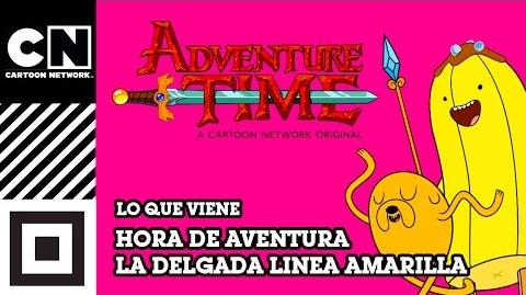 La delgada línea amarilla Hora de Aventura Lo que viene Cartoon Network