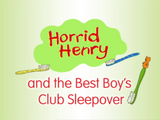 Horrid Henry and the Best Boy's Club Sleepover