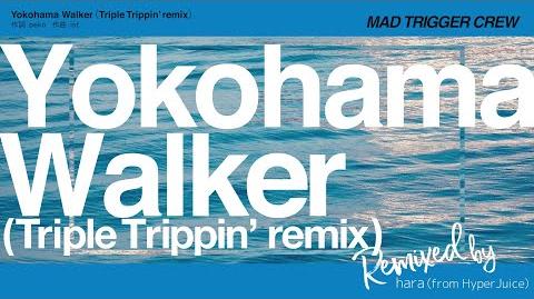 「Yokohama_Walker（Triple_Trippin'_remix）」／ヨコハマ・ディビジョンMAD_TRIGGER_CREW