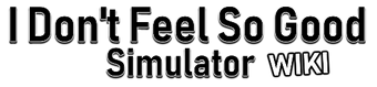 I Don T Feel So Good Simulator Wiki Fandom - i dont feel so good roblox game