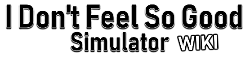 I Don't Feel So Good Simulator Wiki