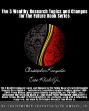 The 5 Wealthy Research Topics, and Changes for the Future Book Series By Christopher Kenyatta Sese-Khalid Jr.