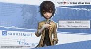 "He's an esteemed member of the Detective Agency, partner of Doppo Kunikida. He researches multiple variations of death and likes to tease his partner. He has the power「No Longer Human」nullifies all powers that touch the body." - Osamu Dazai English Announcement Image (Twitter)