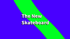 The New Skateboard title card