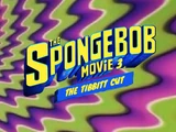 The SpongeBob Movie 3: The Tibbitt Cut