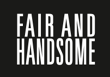 Fair and Handsome