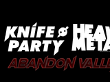 Knife Party & Heavy Metal Presents: Abandon Valley