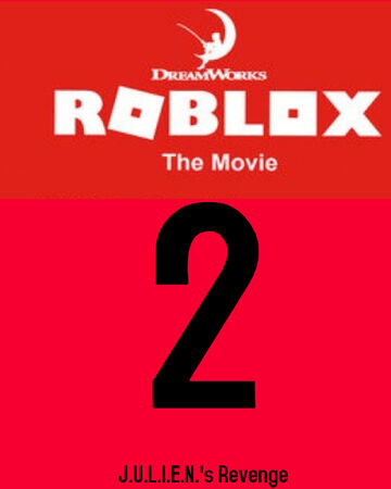 Roblox The Movie 2 J U L I E N S Revenge Idea Wiki Fandom - roblox it movie